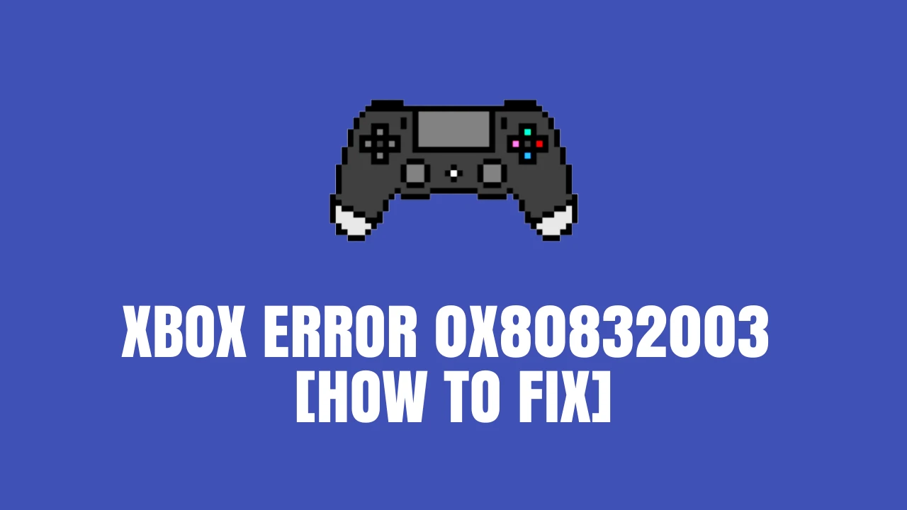 Xbox Error 0x80832003 how to fix