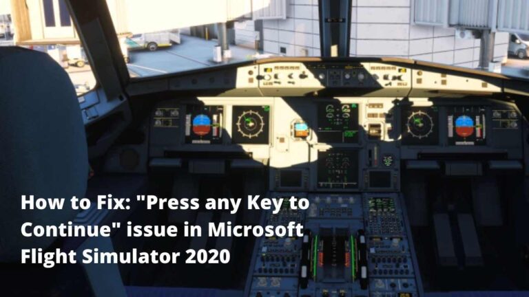 How to Fix: “Press any Key to Continue” issue in Microsoft Flight Simulator 2021