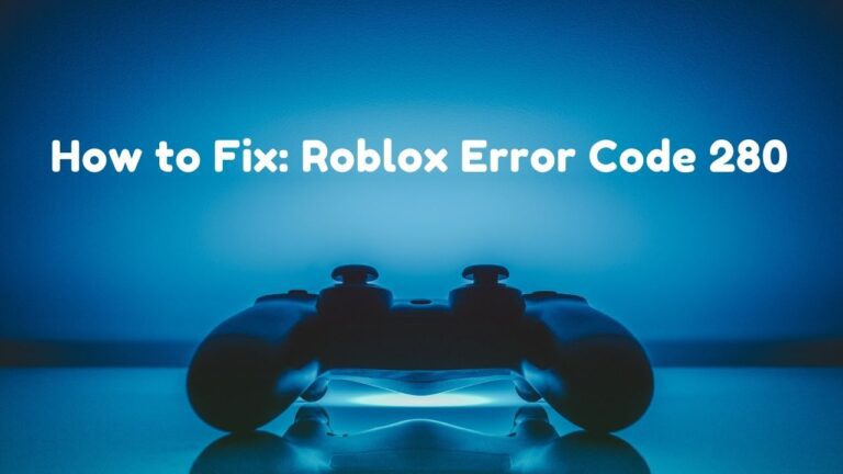 How to Fix: Roblox Error Code 280