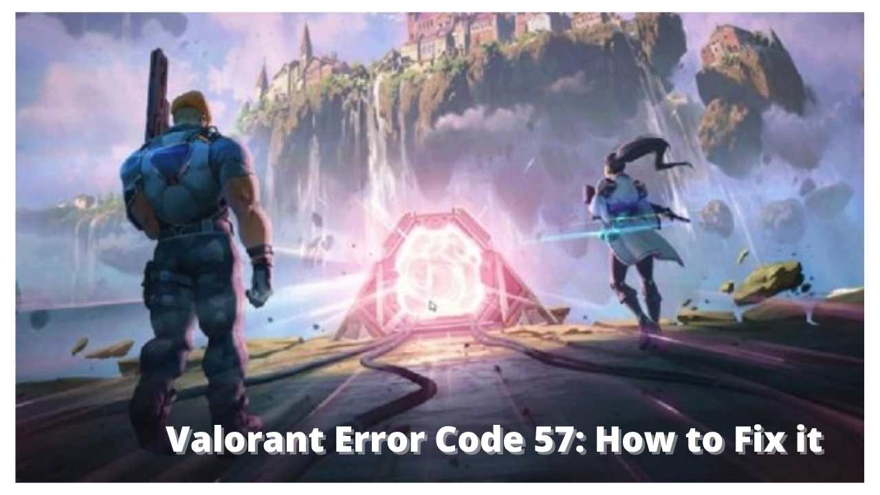 Valorant Error Code 57 How to Fix it