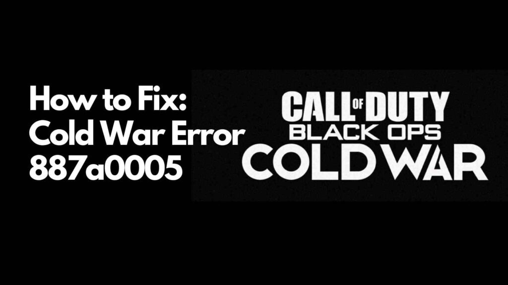 Cold War Error Code 887a0005 [Fix]