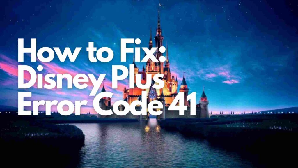 How to Fix: Disney Plus Error Code 41