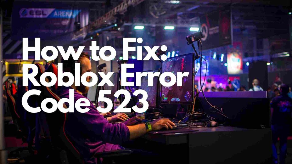 How to Fix: Roblox Error Code 523 [2023]