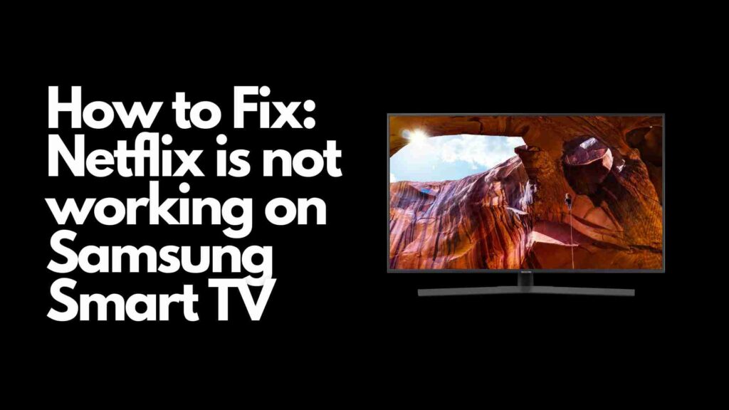 Fix: Netflix is not working on Samsung Smart TV [2023]