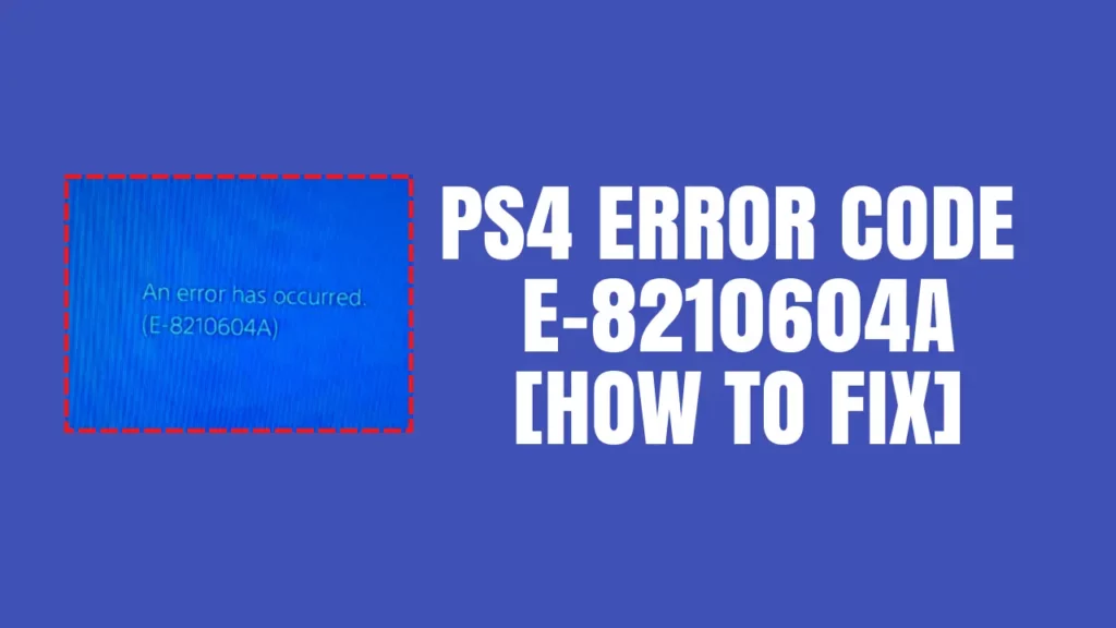 PS4 Error Code E-8210604a [Fix 2023]
