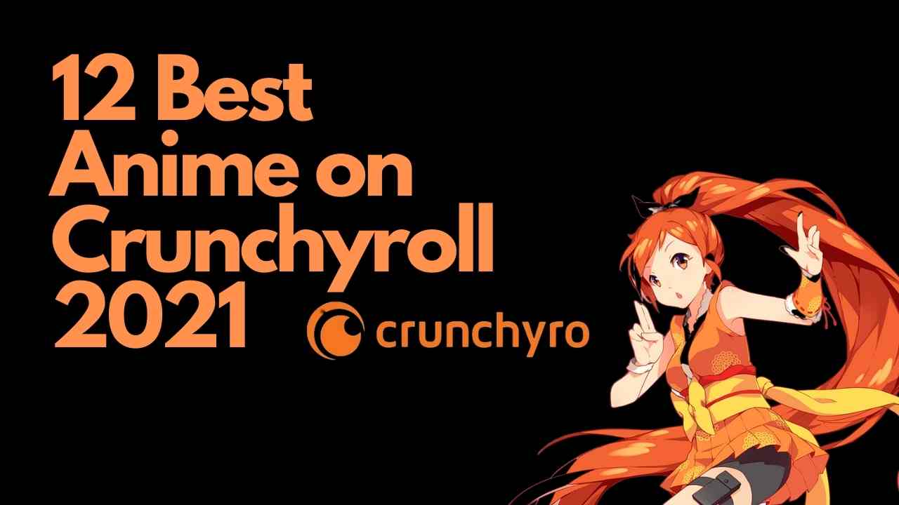 12 Best Anime on Crunchyroll 2021