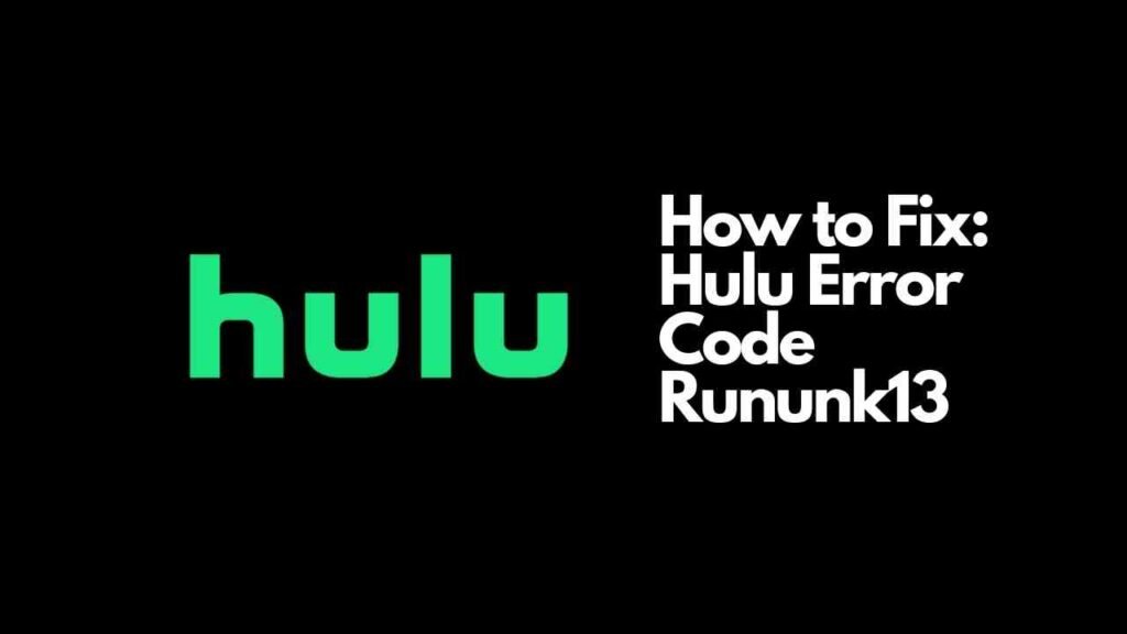 Hulu Error Code Rununk13 How To Fix ViralTalky