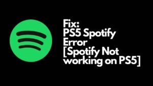 PS5 Spotify Error Spotify Not working on PS5