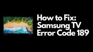 Samsung TV Error Code 189 fix