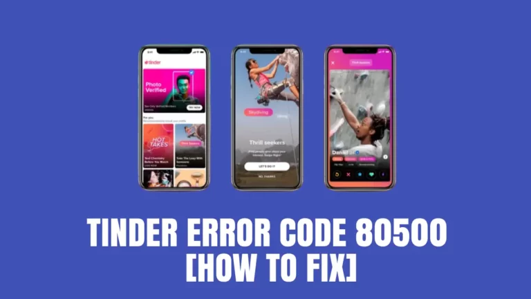 Tinder Error Code 80500 [How to Fix]