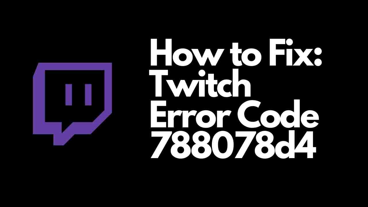 Twitch Error Code 788078d4