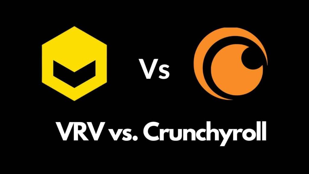 Vrv vs Crunchyroll: Which Is Better For You? [2023]