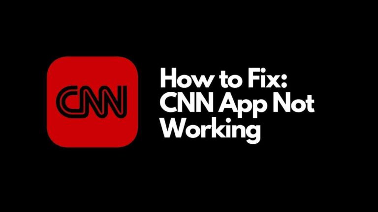 CNN App Not Working [Easy Steps to Fix]