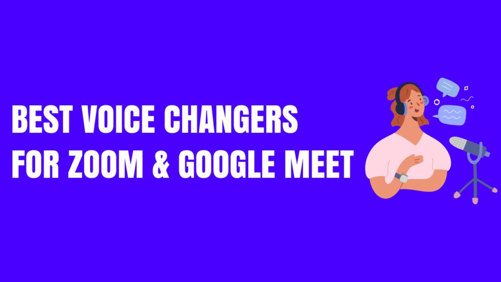 10 Best Voice Changers for Zoom & Google Meet