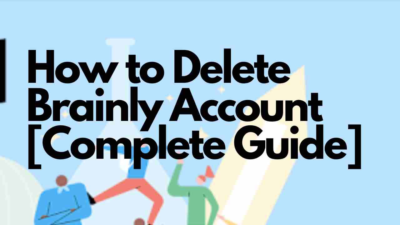 How to Delete Brainly Account [Complete Guide 2024]