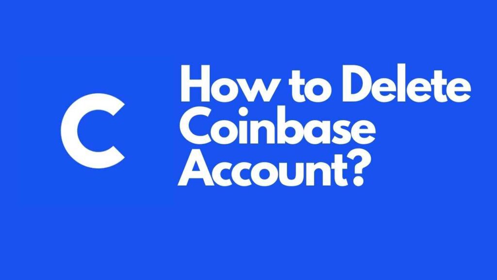 How to Delete Coinbase Account?