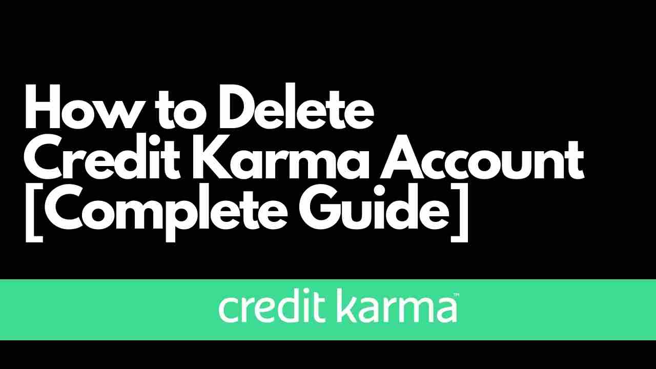 How to Delete Credit Karma Account [Complete Guide]