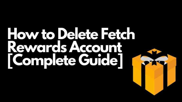 How to Delete Fetch Rewards Account [Complete Guide]