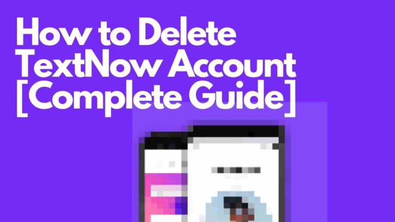 How to Delete TextNow Account [Complete Guide]
