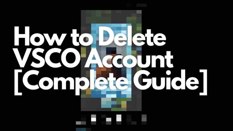 How to Delete VSCO Account [Complete Guide]
