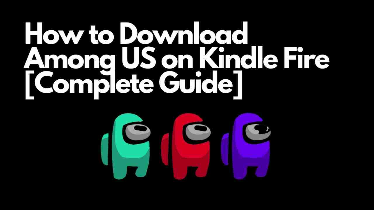 How To Download Among Us On Kindle Fire Complete Guide Viraltalky - how to get roblox on kindle fire