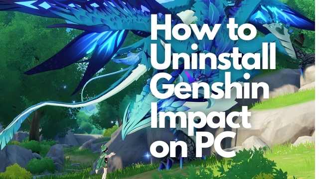 How to Uninstall Genshin Impact on PC [Guide