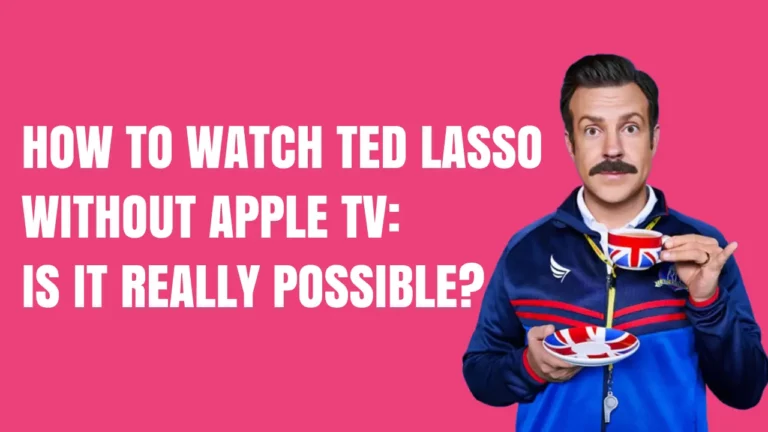 How to watch Ted Lasso without Apple TV: Possible?
