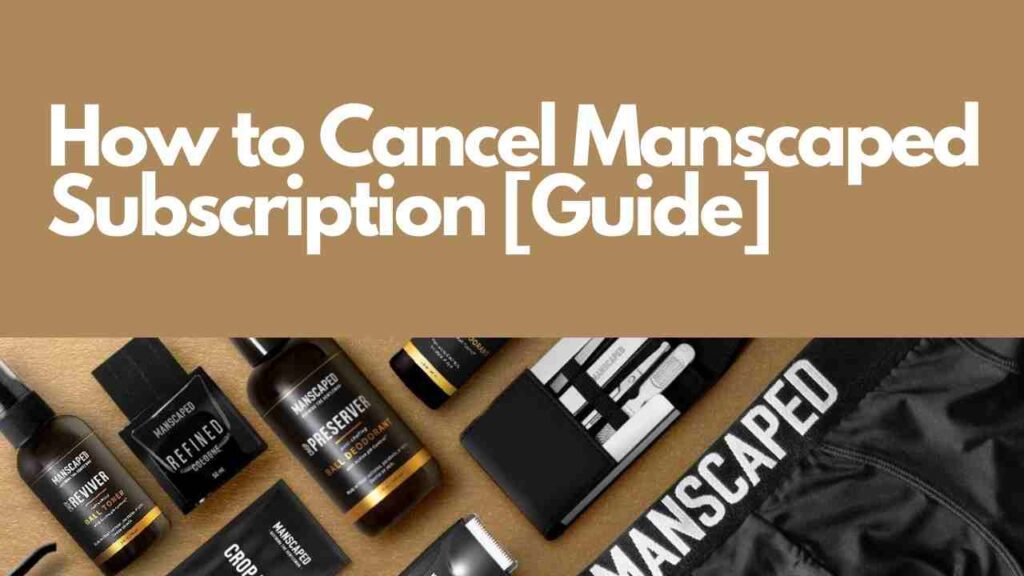 How to Cancel Manscaped Subscription [Guide] - ViralTalky