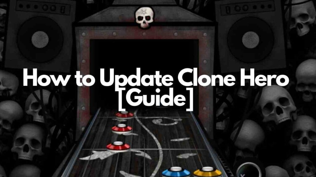 How to Update Clone Hero [Guide]