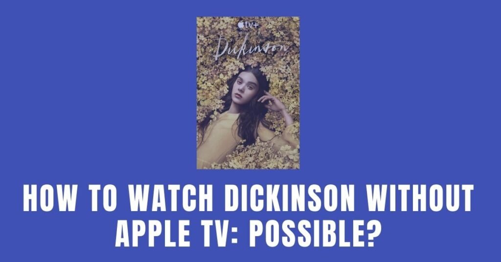 How to Watch Dickinson without Apple TV: Possible? - ViralTalky