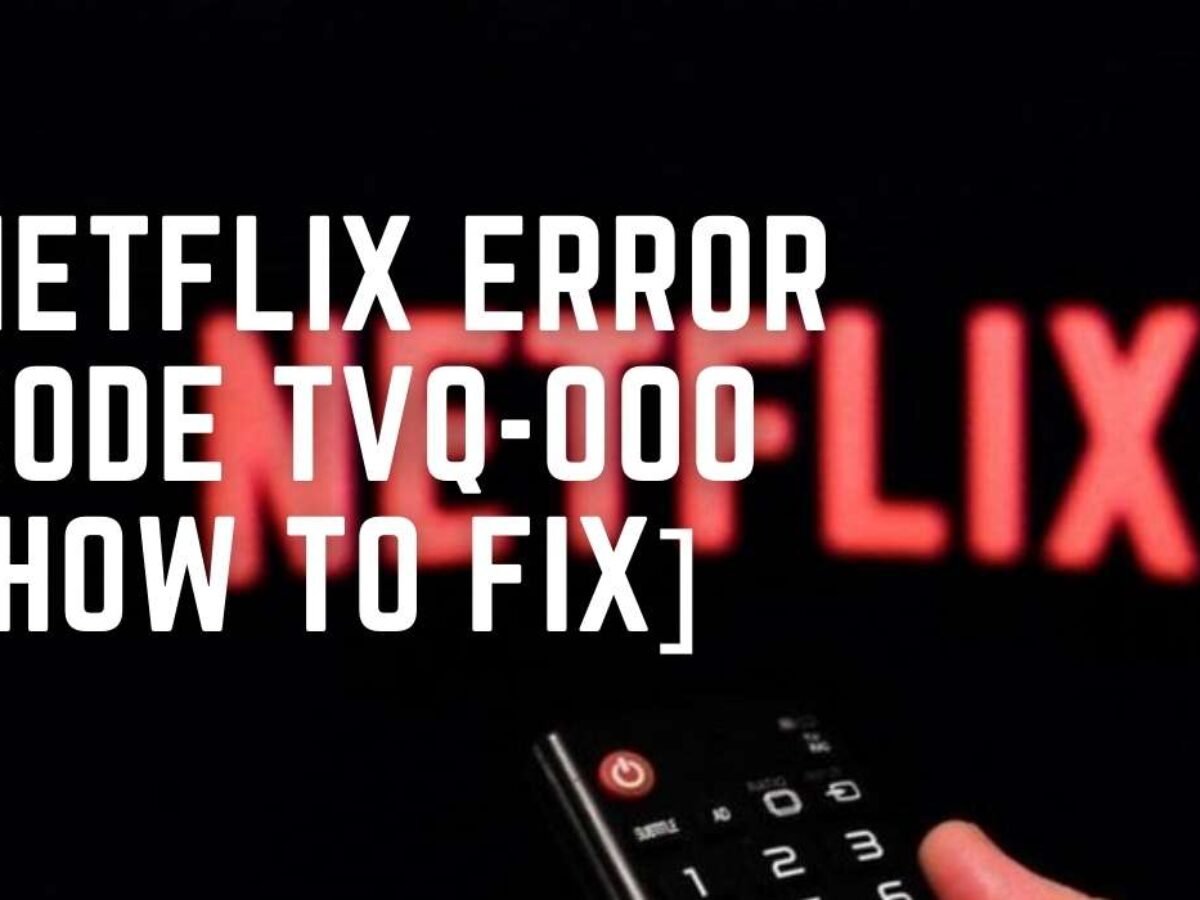 Netflix Error Code Tvq 000 How To Fix Viraltalky Netflix Error Code Tvq 000 How To Fix Viraltalky