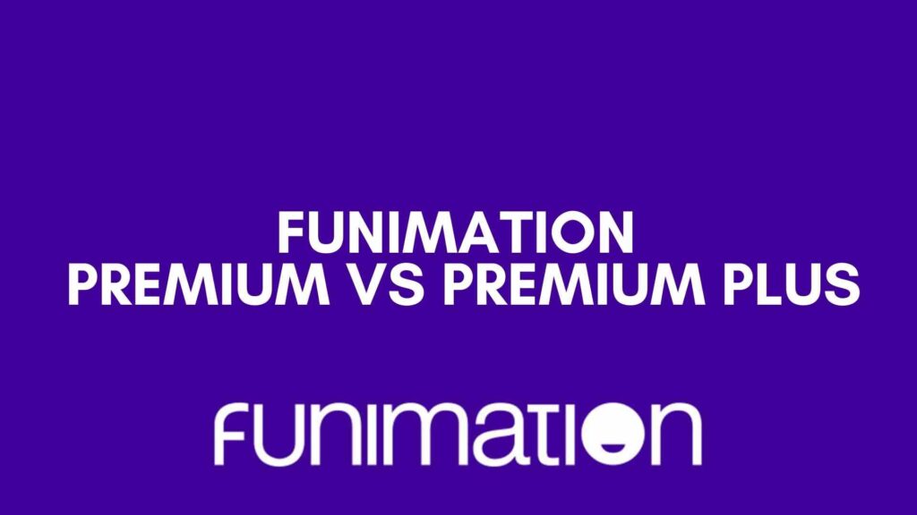 Funimation Premium vs Premium Plus: Which Is Better? [2023]