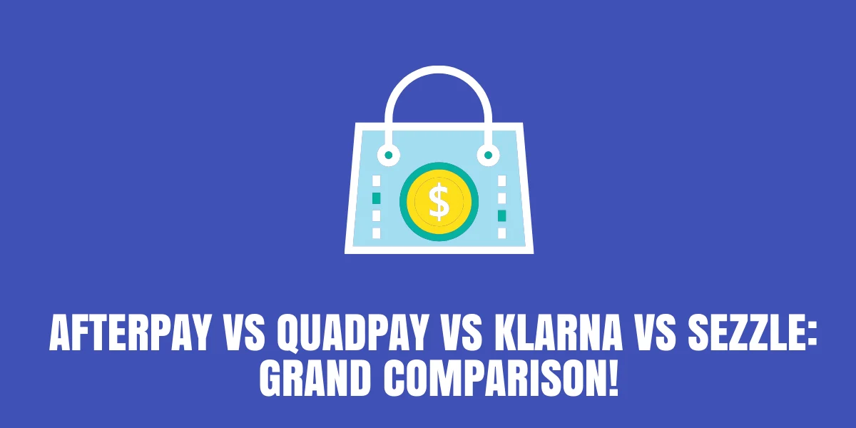 Afterpay vs Quadpay vs Klarna vs Sezzle