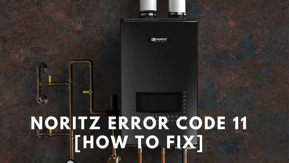 Noritz Error Code 11 [How to Fix]
