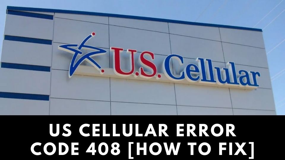 US Cellular Error Code 408