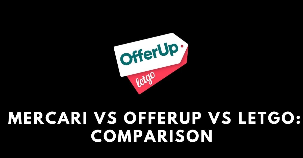 Mercari vs OfferUp vs Letgo: Which Is Better For You?[2024]