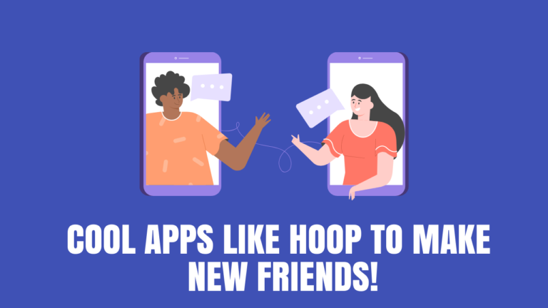 11 Cool Apps Like Hoop to Make New Friends!