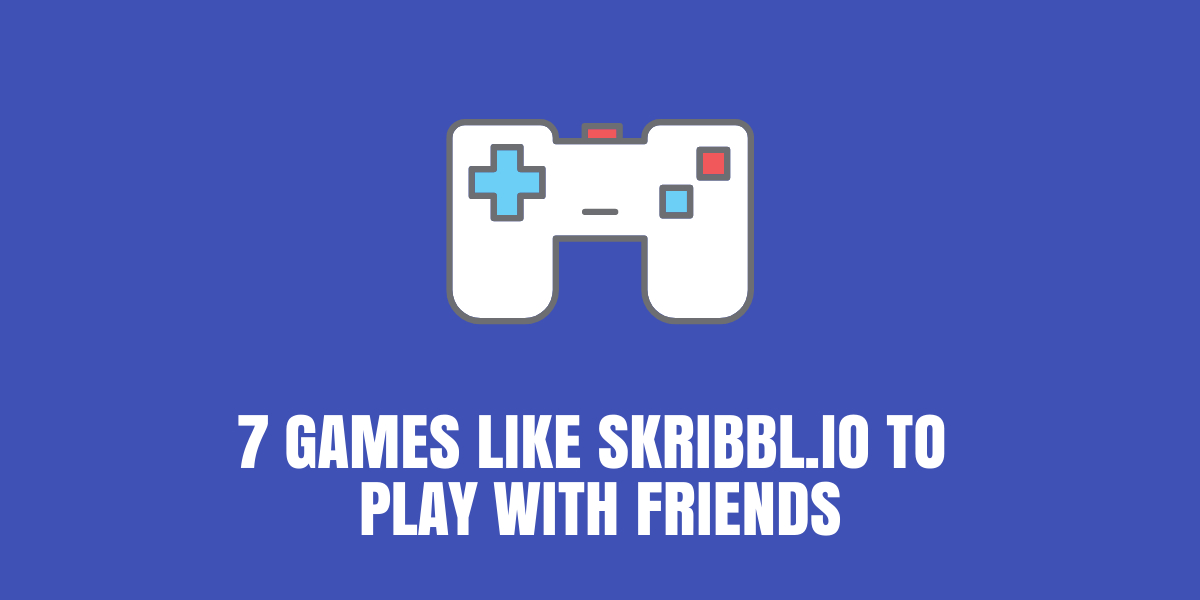 13 Games Like Skribbl.io to Play with Your Friends[2024]