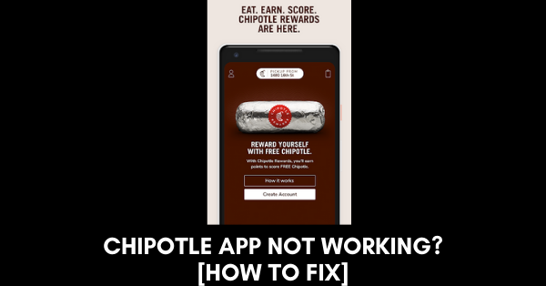 Chipotle App Not Working? [Fixed 2024]