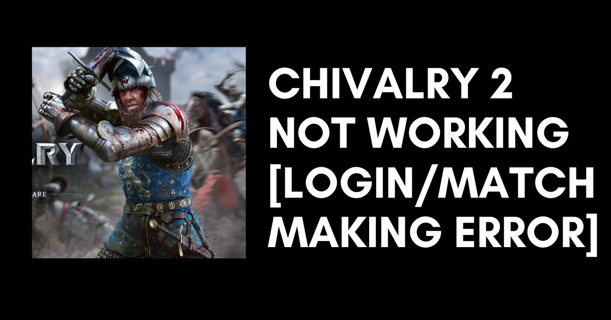 Chivalry 2 Not Working [LoginMatchMaking Error]