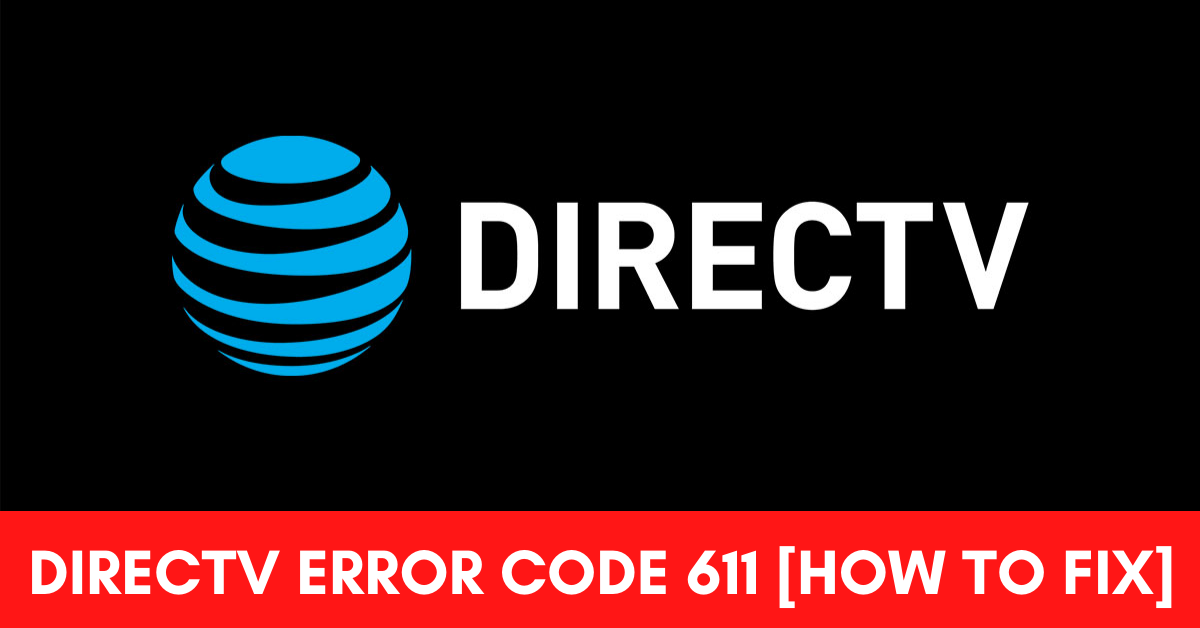 DirecTV Error Code 611 [Fix 2024]