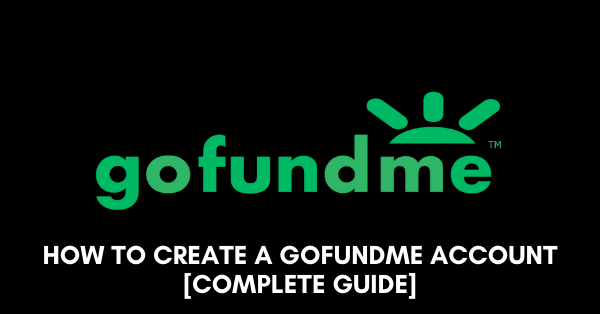 How To Create a GoFundMe account [Guide 2024]