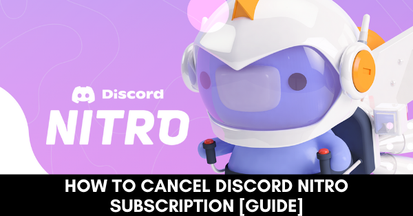 How to Cancel Discord Nitro Subscription [Guide]