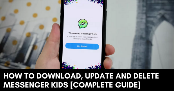 How to Download, Update and Delete Messenger Kids