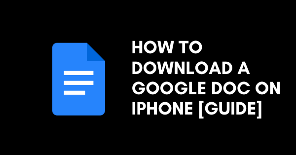 How to Download a Google Doc on iPhone [Guide]