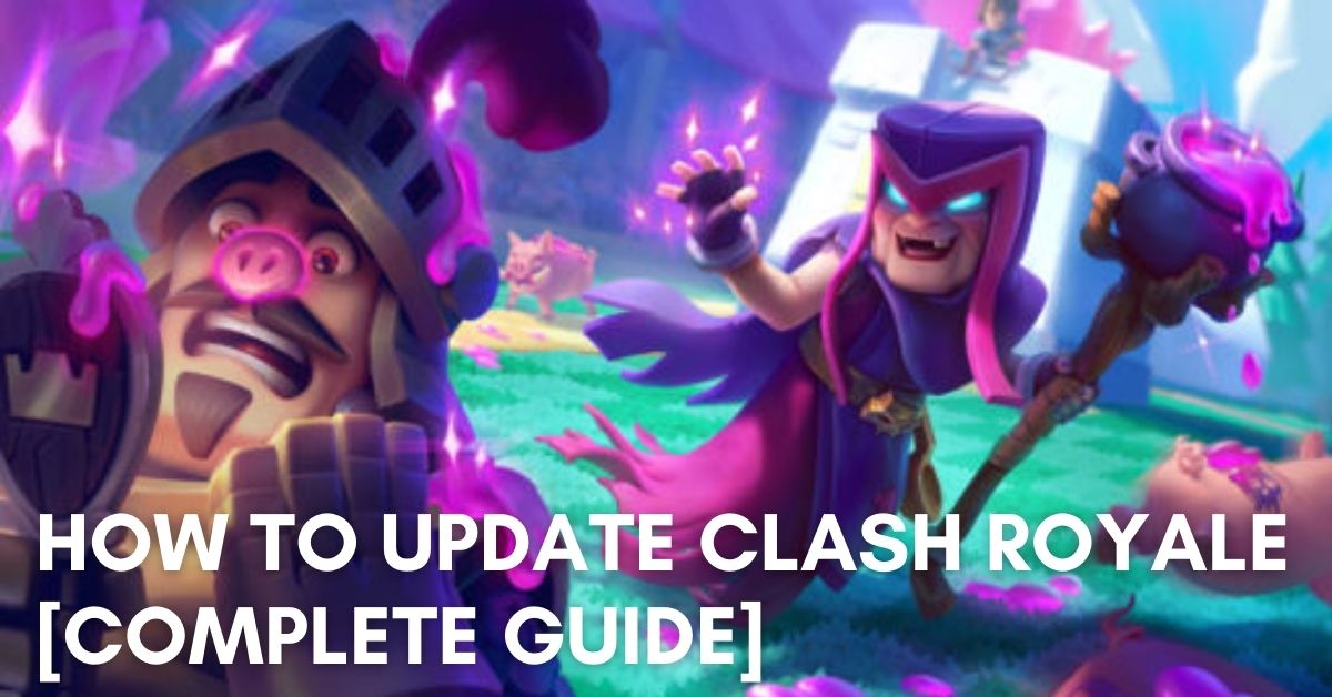 How to Update Clash Royale [Complete Guide]