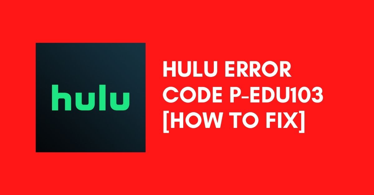 Hulu Error Code P-EDU103