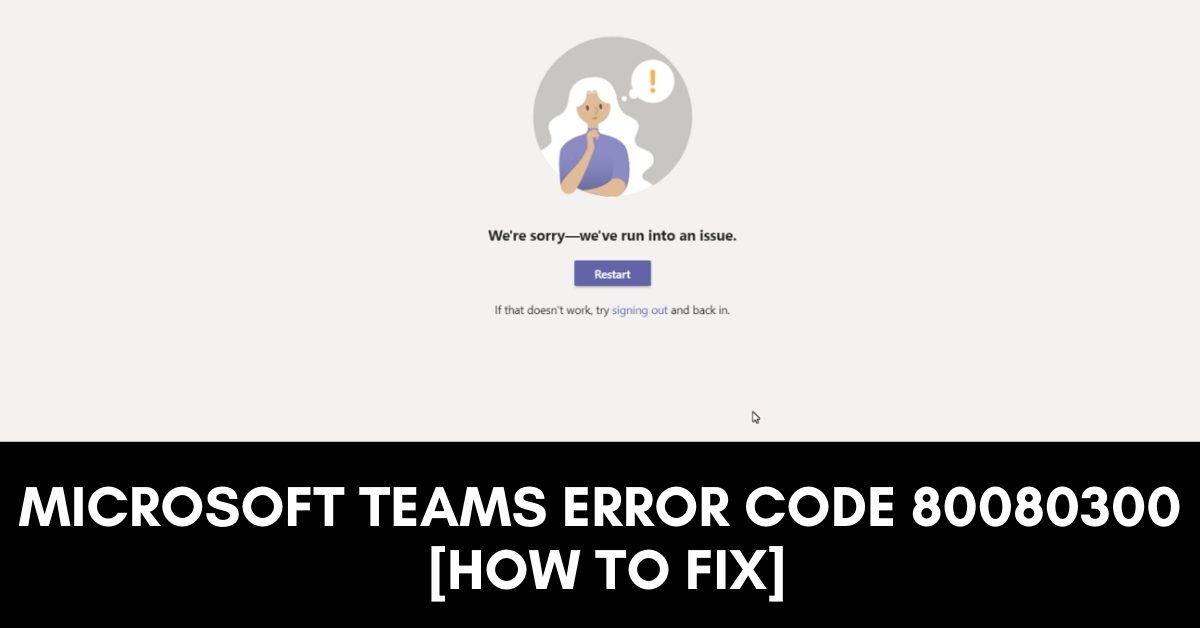 Microsoft Teams Error Code 80080300