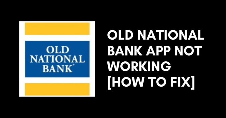 Old National Bank App Not Working [Fixed 2022]