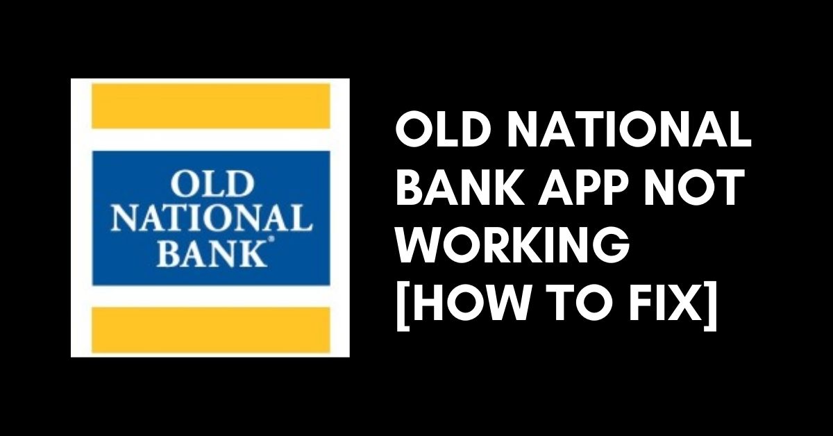 Old National Bank App Not Working